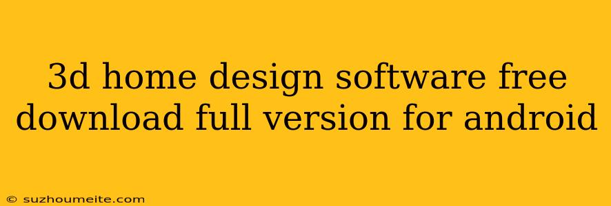 3d Home Design Software Free Download Full Version For Android