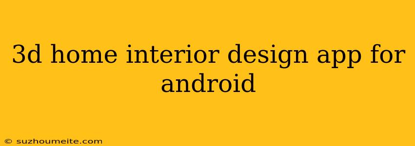 3d Home Interior Design App For Android