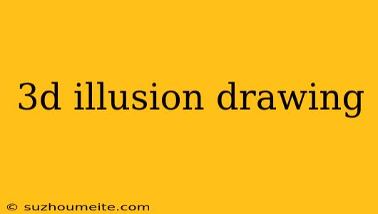 3d Illusion Drawing