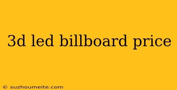 3d Led Billboard Price