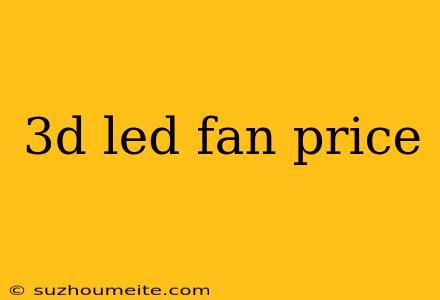 3d Led Fan Price