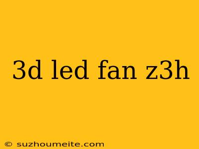 3d Led Fan Z3h