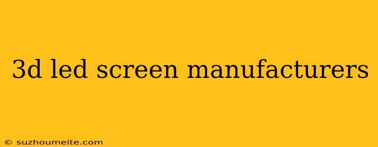 3d Led Screen Manufacturers