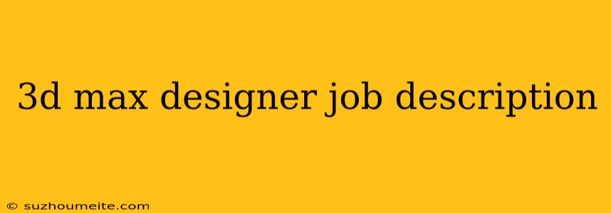 3d Max Designer Job Description