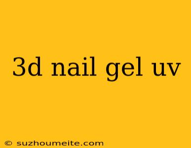 3d Nail Gel Uv