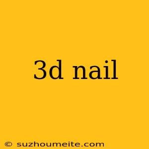 3d Nail