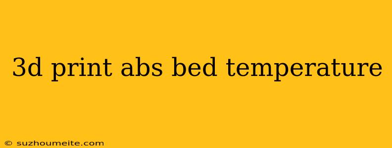 3d Print Abs Bed Temperature