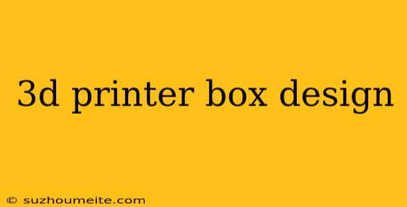 3d Printer Box Design