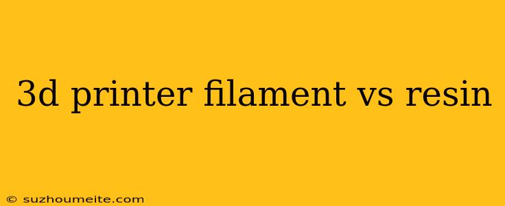 3d Printer Filament Vs Resin