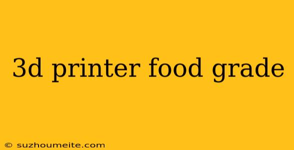 3d Printer Food Grade