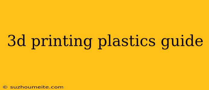 3d Printing Plastics Guide