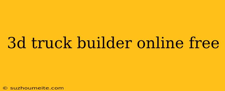 3d Truck Builder Online Free