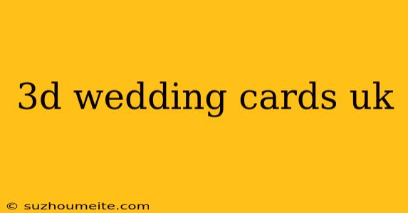 3d Wedding Cards Uk