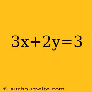 3x+2y=3