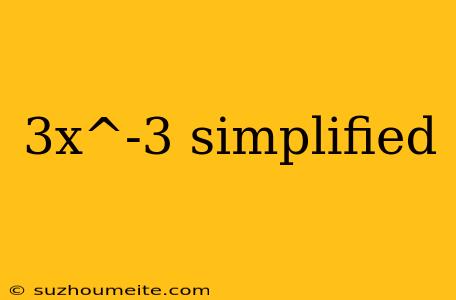 3x^-3 Simplified