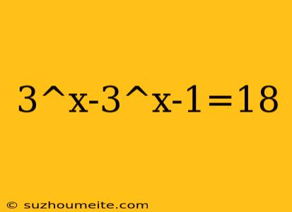 3^x-3^x-1=18