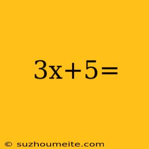 3x+5=