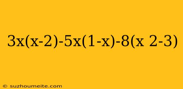 3x(x-2)-5x(1-x)-8(x 2-3)