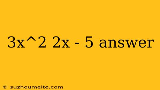 3x^2 2x - 5 Answer