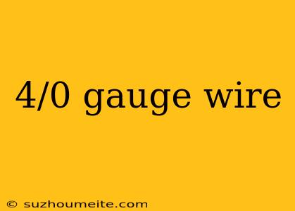 4/0 Gauge Wire