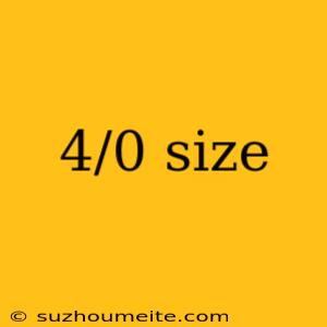 4/0 Size