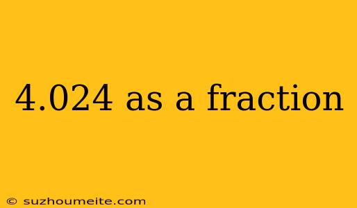 4.024 As A Fraction