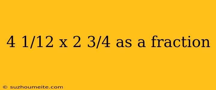 4 1/12 X 2 3/4 As A Fraction