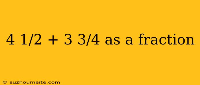 4 1/2 + 3 3/4 As A Fraction