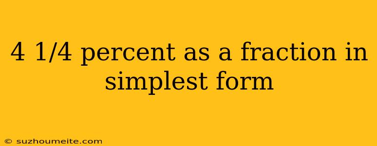 4 1/4 Percent As A Fraction In Simplest Form