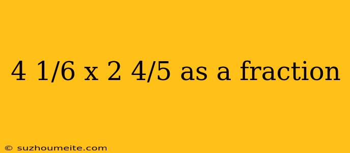 4 1/6 X 2 4/5 As A Fraction