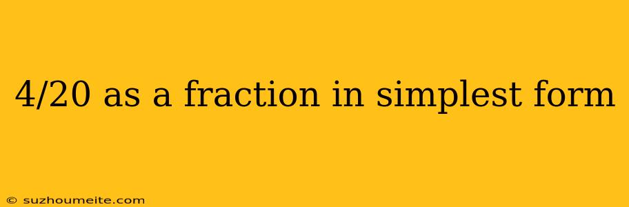 4/20 As A Fraction In Simplest Form