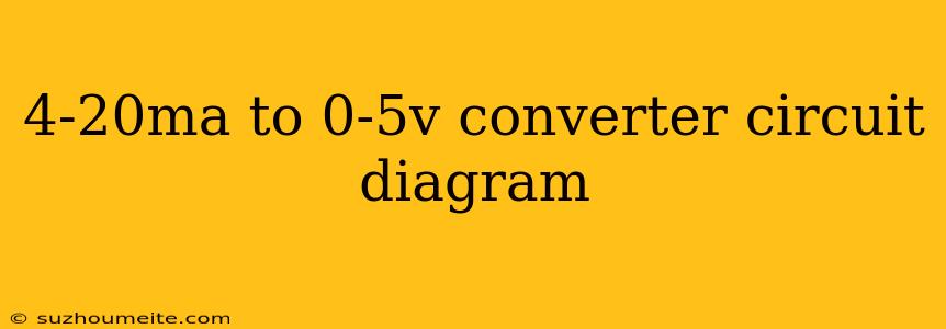 4-20ma To 0-5v Converter Circuit Diagram