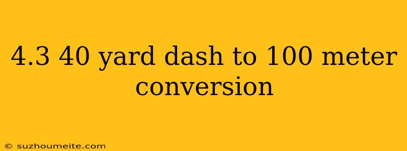 4.3 40 Yard Dash To 100 Meter Conversion