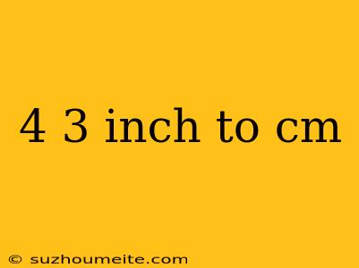 4 3 Inch To Cm