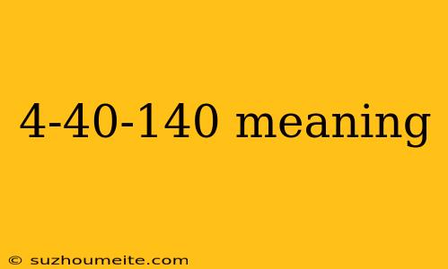 4-40-140 Meaning