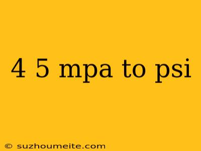 4 5 Mpa To Psi