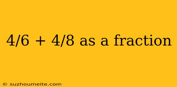 4/6 + 4/8 As A Fraction