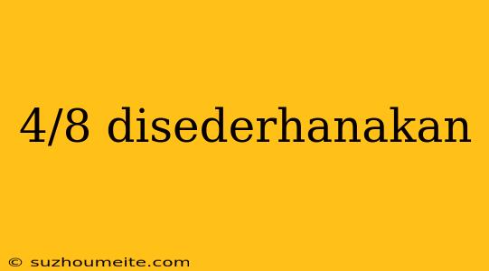 4/8 Disederhanakan