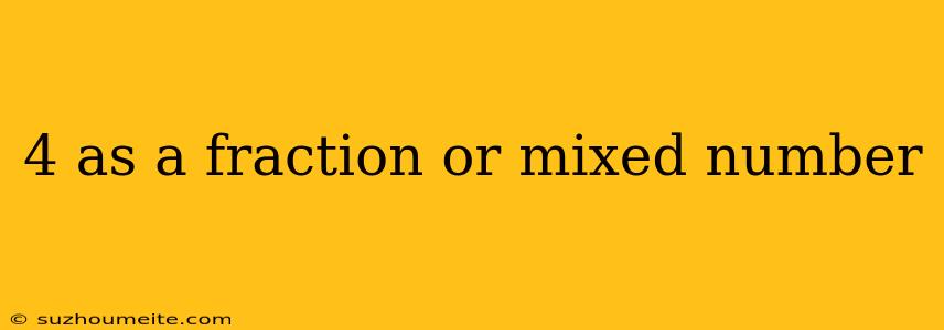 4 As A Fraction Or Mixed Number