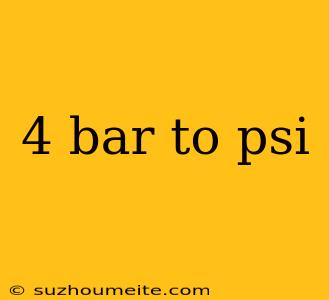 4 Bar To Psi