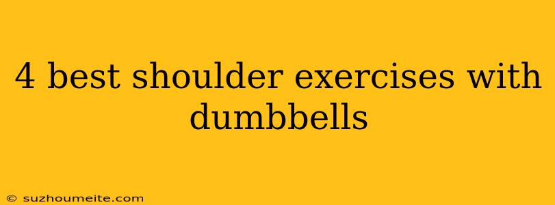 4 Best Shoulder Exercises With Dumbbells