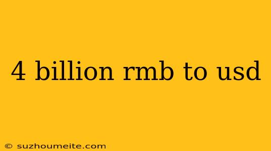 4 Billion Rmb To Usd