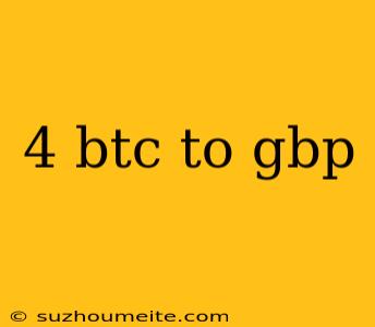 4 Btc To Gbp