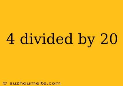 4 Divided By 20