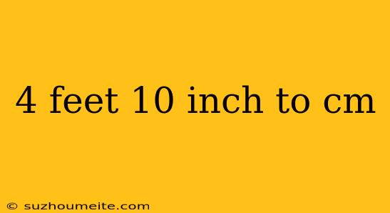 4 Feet 10 Inch To Cm