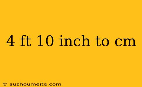 4 Ft 10 Inch To Cm