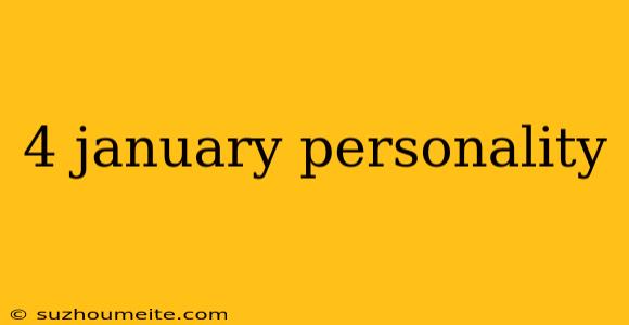 4 January Personality