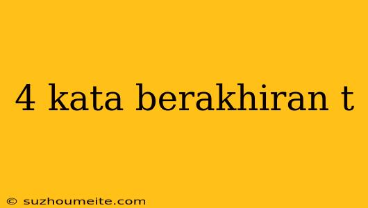 4 Kata Berakhiran T