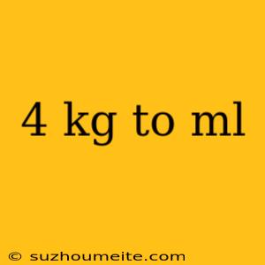 4 Kg To Ml