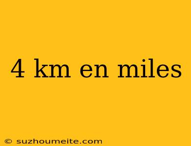 4 Km En Miles